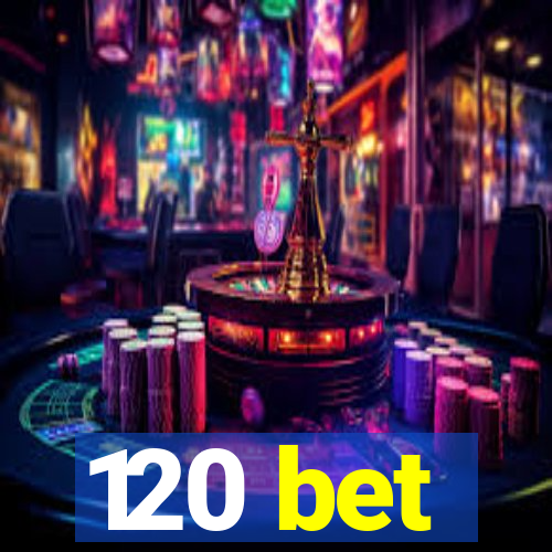 120 bet